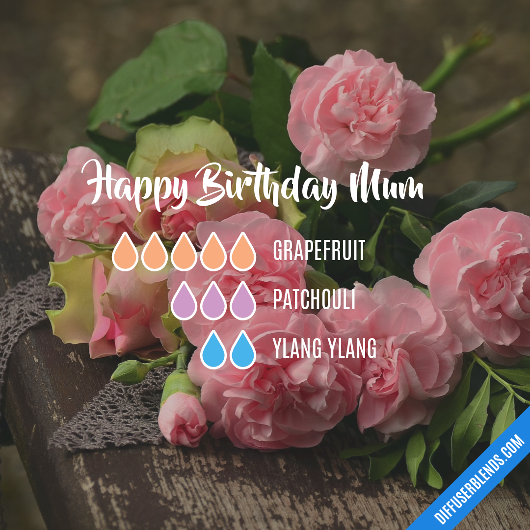 Happy Birthday Mum — Essential Oil Diffuser Blend