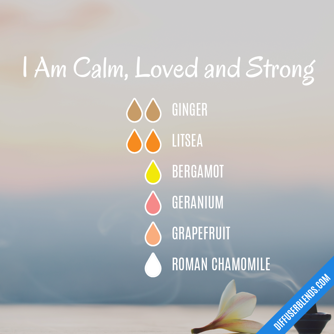 I Am Calm, Loved and Strong | DiffuserBlends.com