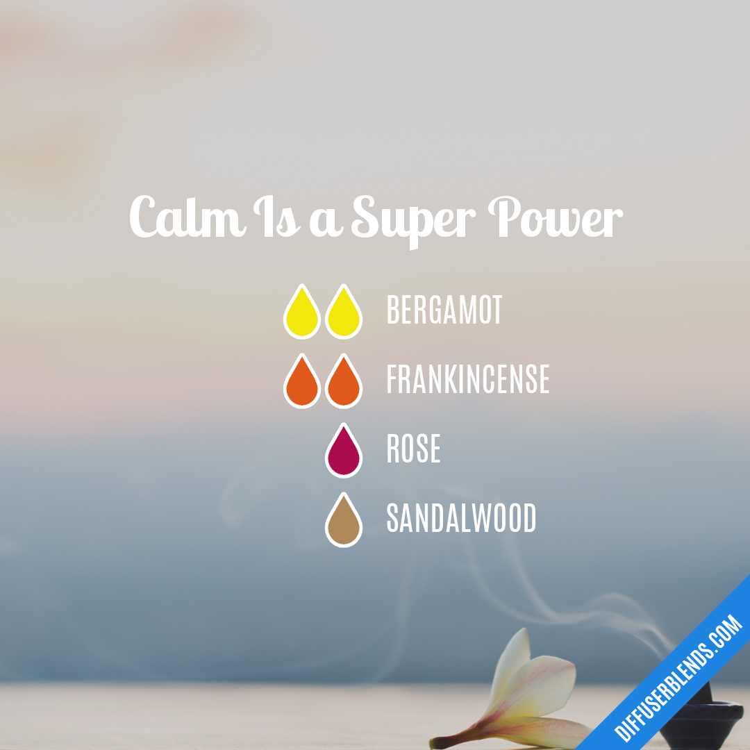 Calm Is a Super Power — Essential Oil Diffuser Blend