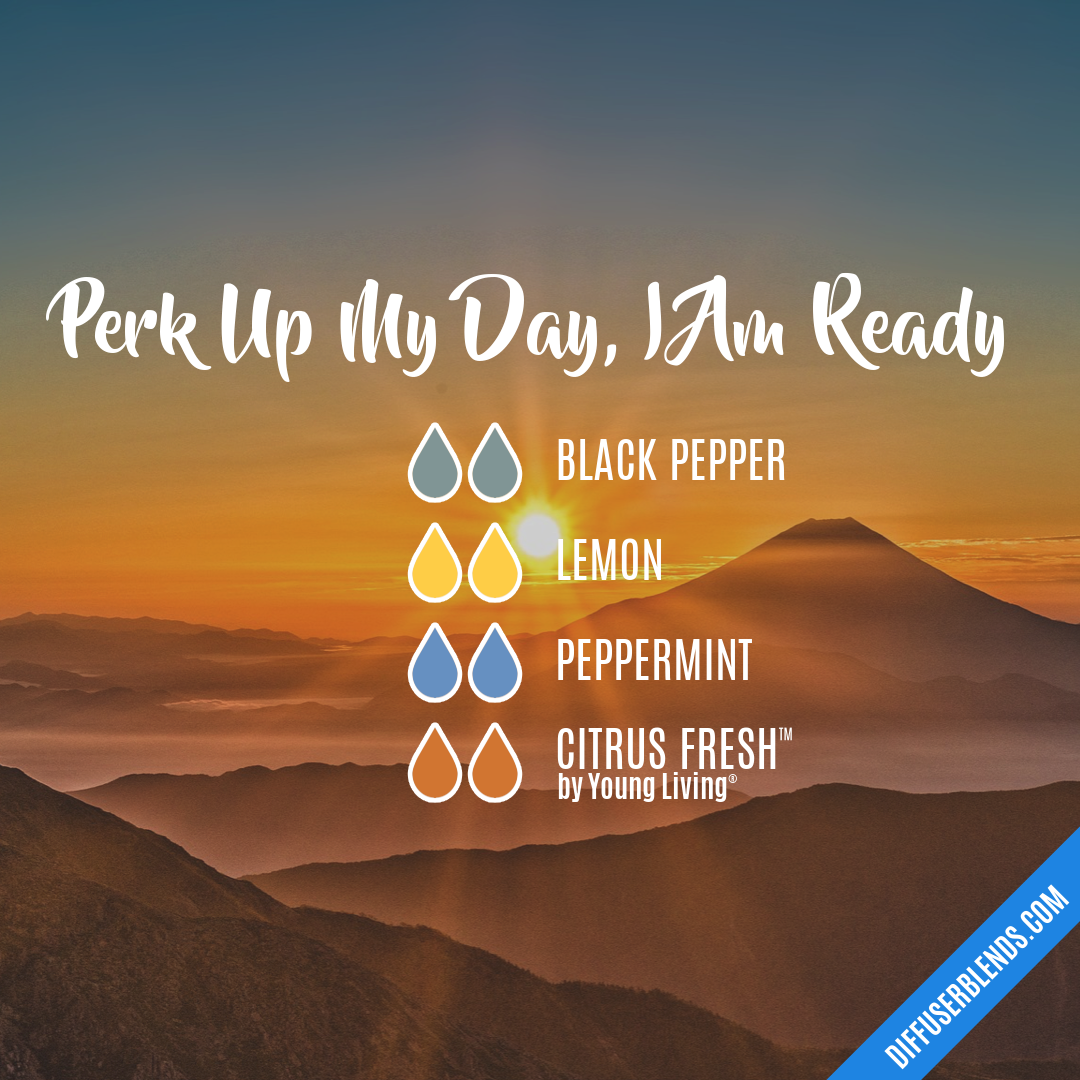 Perk Up My Day, I Am Ready | DiffuserBlends.com