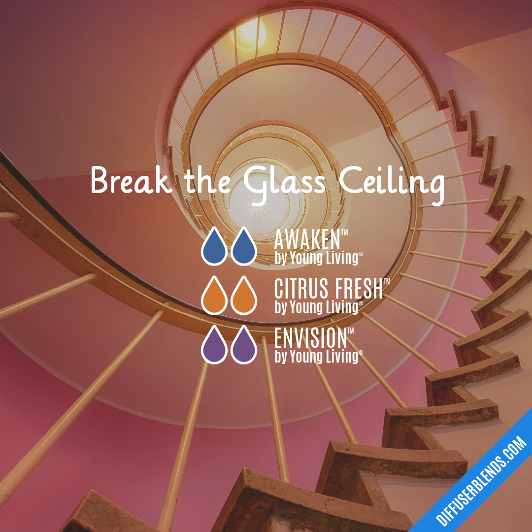 Break the Glass Ceiling — Essential Oil Diffuser Blend